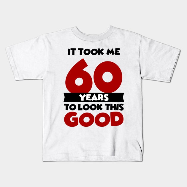 It took me 60 years to look this good Kids T-Shirt by colorsplash